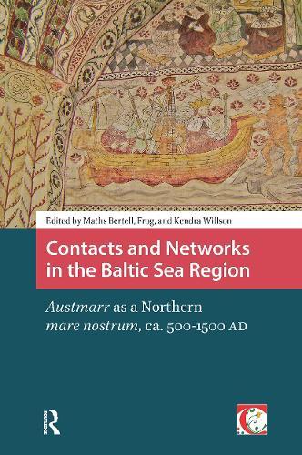 Contacts and Networks in the Baltic Sea Region: Austmarr as a Northern mare nostrum, ca. 500-1500 AD