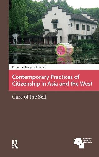 Contemporary Practices of Citizenship in Asia and the West: Care of the Self