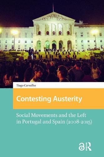 Contesting Austerity: Social Movements and the Left in Portugal and Spain (2008-2015)