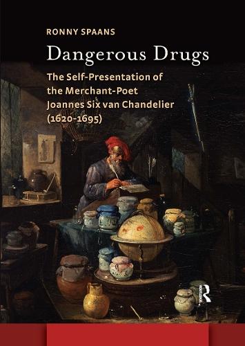 Dangerous Drugs: The Self-Presentation of the Merchant-Poet Joannes Six van Chandelier (1620-1695)