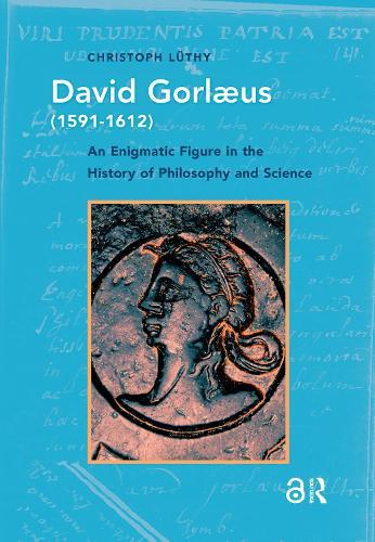 David Gorlaeus (1591-1612): An Enigmatic Figure in the History of Philosophy and Science