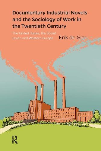 Documentary Industrial Novels and the Sociology of Work in the Twentieth Century: The United States, the Soviet Union and Western Europe