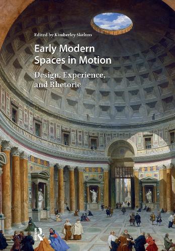 Early Modern Spaces in Motion: Design, Experience and Rhetoric