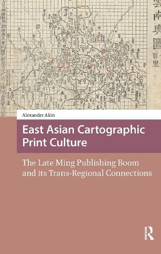 East Asian Cartographic Print Culture: The Late Ming Publishing Boom and its Trans-Regional Connections