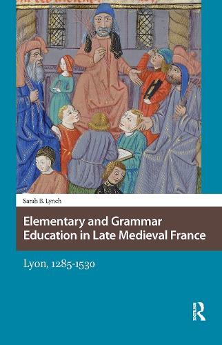 Elementary and Grammar Education in Late Medieval France: Lyon, 1285-1530