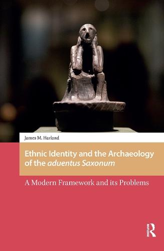 Ethnic Identity and the Archaeology of the aduentus Saxonum: A Modern Framework and its Problems