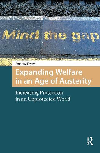Expanding Welfare in an Age of Austerity: Increasing Protection in an Unprotected World