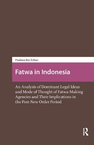 Fatwa in Indonesia: An Analysis of Dominant Legal Ideas and Mode of Thought of Fatwa-Making Agencies and Their Implications in the Post-New Order Period