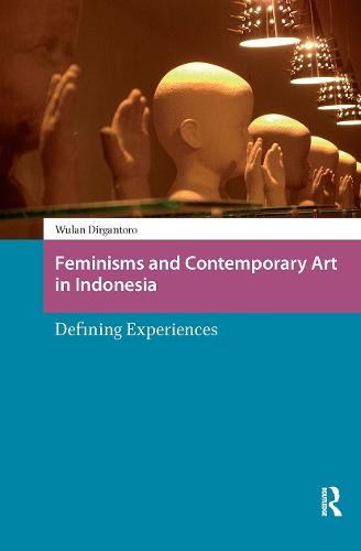 Feminisms and Contemporary Art in Indonesia: Defining Experiences