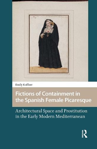 Fictions of Containment in the Spanish Female Picaresque: Architectural Space and Prostitution in the Early Modern Mediterranean