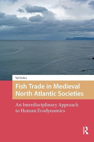 Fish Trade in Medieval North Atlantic Societies: An Interdisciplinary Approach to Human Ecodynamics
