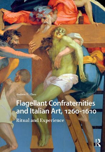 Flagellant Confraternities and Italian Art, 1260-1610: Ritual and Experience