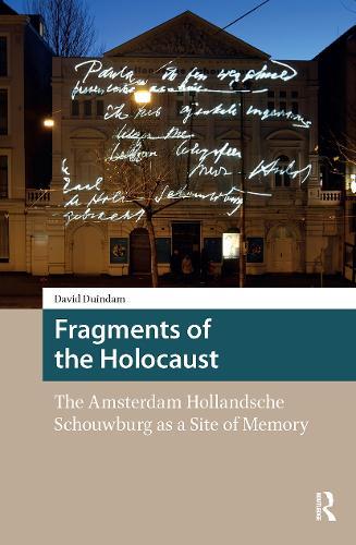 Fragments of the Holocaust: The Amsterdam Hollandsche Schouwburg as a Site of Memory