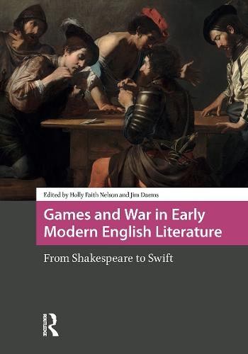 Games and War in Early Modern English Literature: From Shakespeare to Swift