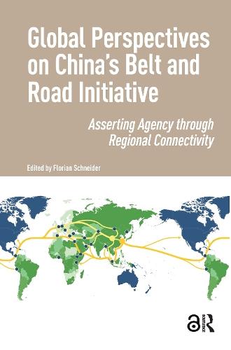 Global Perspectives on China's Belt and Road Initiative: Asserting Agency through Regional Connectivity