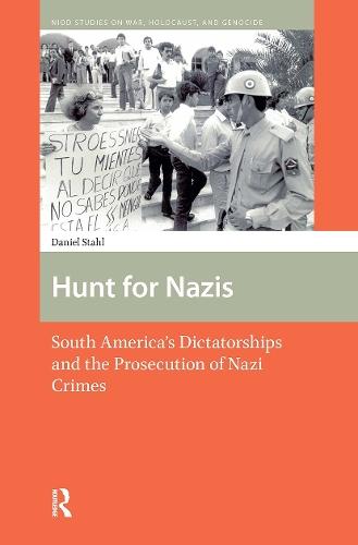 Hunt for Nazis: South America's Dictatorships and the Prosecution of Nazi Crimes