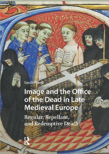 Image and the Office of the Dead in Late Medieval Europe: Regular, Repellant, and Redemptive Death