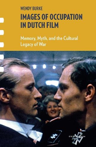 Images of Occupation in Dutch Film: Memory, Myth, and the Cultural Legacy of War