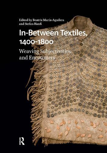 In-Between Textiles, 1400-1800: Weaving Subjectivities and Encounters