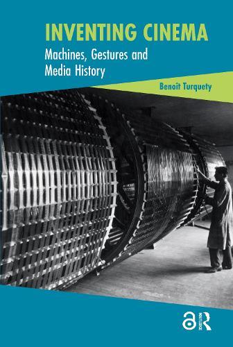 Inventing Cinema: Machines, Gestures and Media History