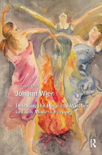 Johann Wier: Debating the Devil and Witches in Early Modern Europe