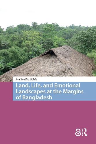 Land, Life, and Emotional Landscapes at the Margins of Bangladesh