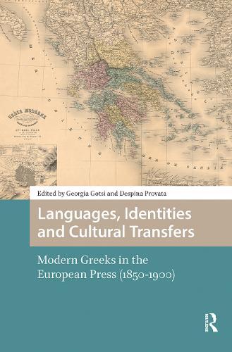 Languages, Identities and Cultural Transfers: Modern Greeks in the European Press (1850-1900)
