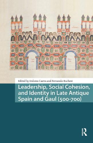 Leadership, Social Cohesion, and Identity in Late Antique Spain and Gaul (500-700)