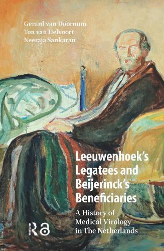 Leeuwenhoek's Legatees and Beijerinck's Beneficiaries: A History of Medical Virology in The Netherlands