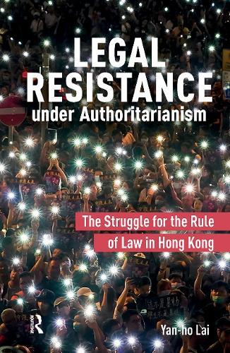Legal Resistance under Authoritarianism: The Struggle for the Rule of Law in Hong Kong