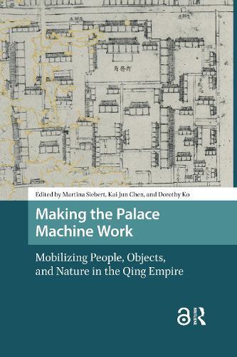 Making the Palace Machine Work: Mobilizing People, Objects, and Nature in the Qing Empire