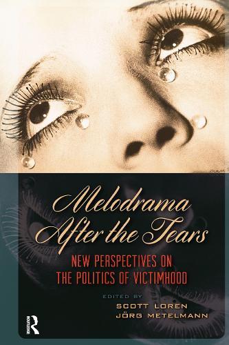 Melodrama After the Tears: New Perspectives on the Politics of Victimhood