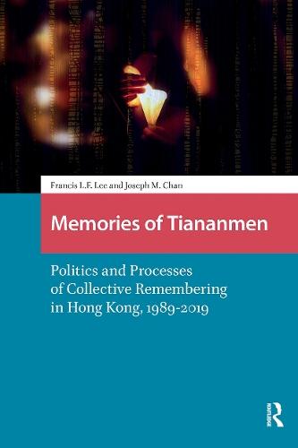 Memories of Tiananmen: Politics and Processes of Collective Remembering in Hong Kong, 1989-2019