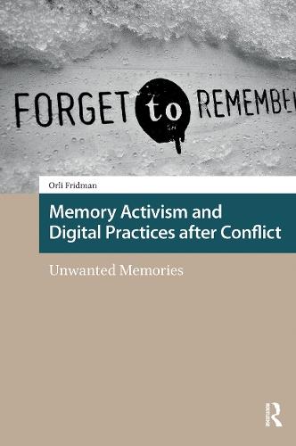 Memory Activism and Digital Practices after Conflict: Unwanted Memories