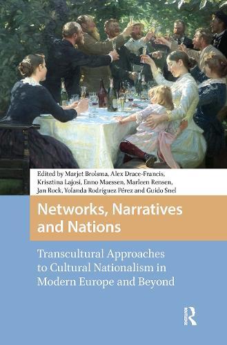 Networks, Narratives and Nations: Transcultural Approaches to Cultural Nationalism in Modern Europe and Beyond