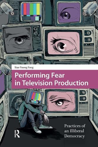 Performing Fear in Television Production: Practices of an Illiberal Democracy