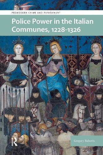 Police Power in the Italian Communes, 1228-1326