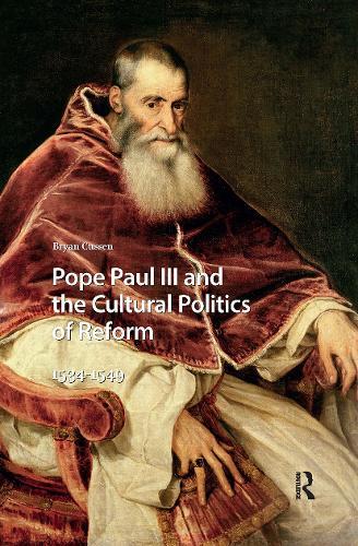 Pope Paul III and the Cultural Politics of Reform: 1534-1549