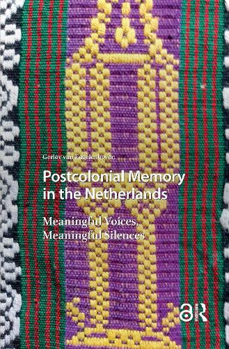 Postcolonial Memory in the Netherlands: Meaningful Voices, Meaningful Silences