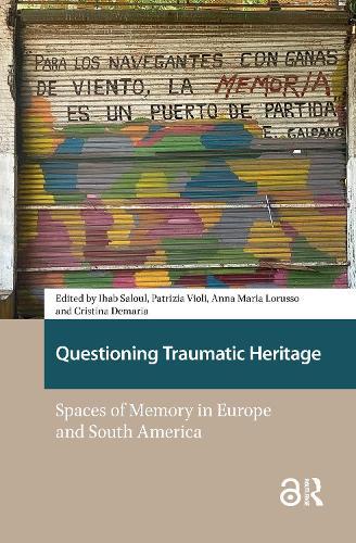Questioning Traumatic Heritage: Spaces of Memory in Europe and South America