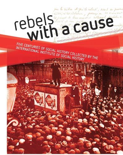 Rebels with a cause: Five centuries of social history collected by the International Institute of Social History