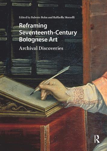 Reframing Seventeenth-Century Bolognese Art: Archival Discoveries