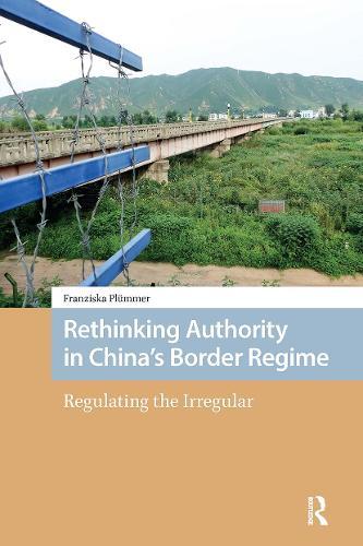 Rethinking Authority in China’s Border Regime: Regulating the Irregular