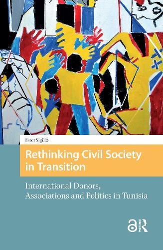Rethinking Civil Society in Transition: International Donors, Associations and Politics in Tunisia