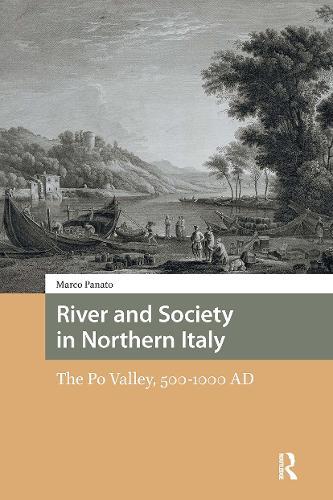 River and Society in Northern Italy: The Po Valley, 500-1000 AD
