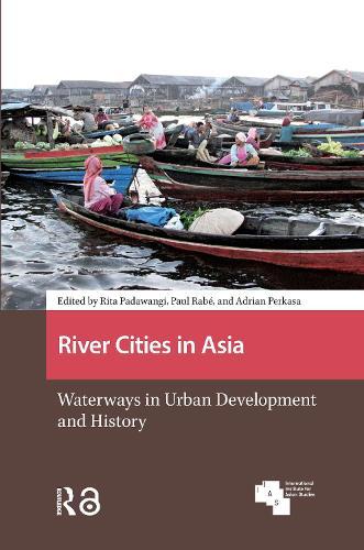 River Cities in Asia: Waterways in Urban Development and History
