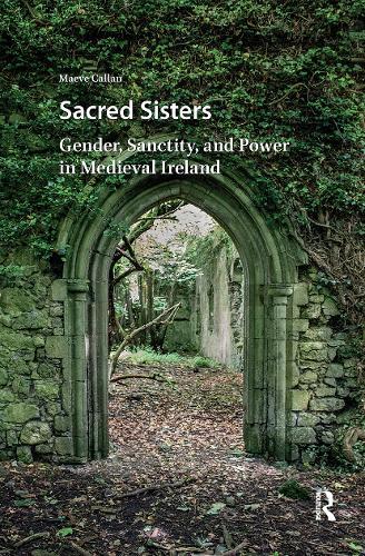 Sacred Sisters: Gender, Sanctity, and Power in Medieval Ireland