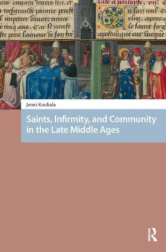 Saints, Infirmity, and Community in the Late Middle Ages