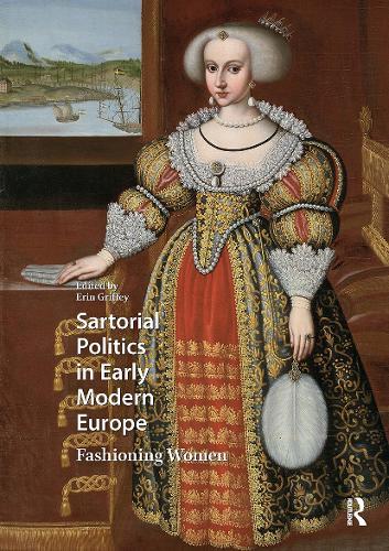 Sartorial Politics in Early Modern Europe: Fashioning Women