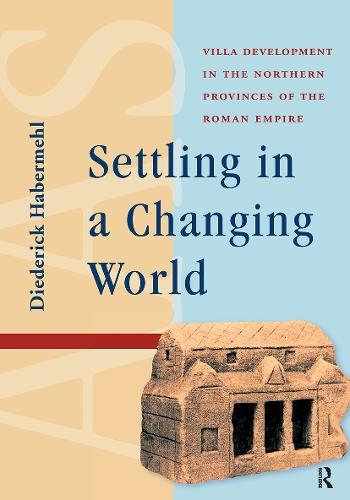 Settling in a Changing World: Villa Development in the Northern Provinces of the Roman Empire